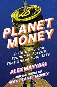 Planet Money: A Guide to the Economic Forces That Shape Your Life