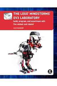 The LEGO® MINDSTORMS EV3 Laboratory: Build, Program, and Experiment with Five Wicked Cool Robots
